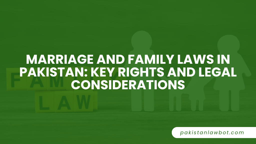 Marriage and Family Laws in Pakistan: Key Rights and Legal Considerations
