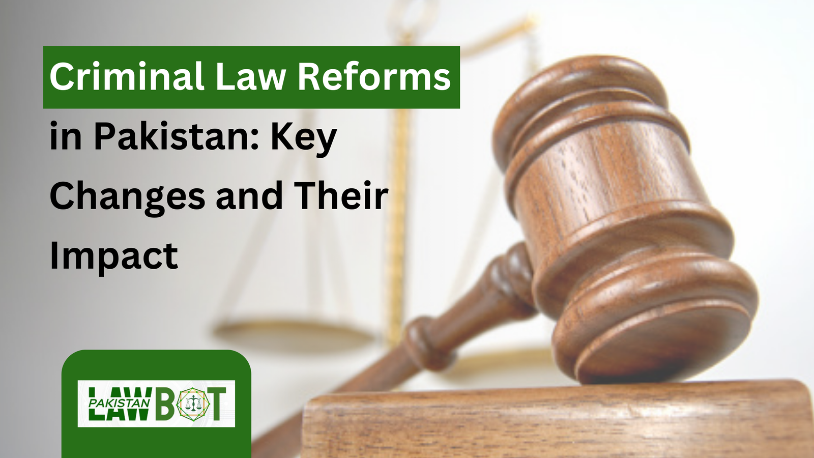 Criminal Law Reforms in Pakistan: Key Changes and Their Impact
