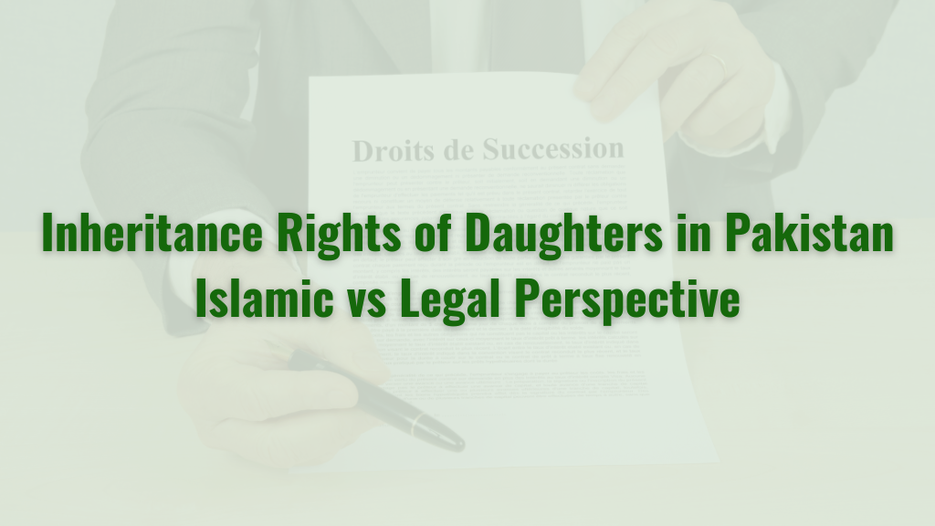 Inheritance Rights of Daughters in Pakistan: Islamic vs Legal Perspective