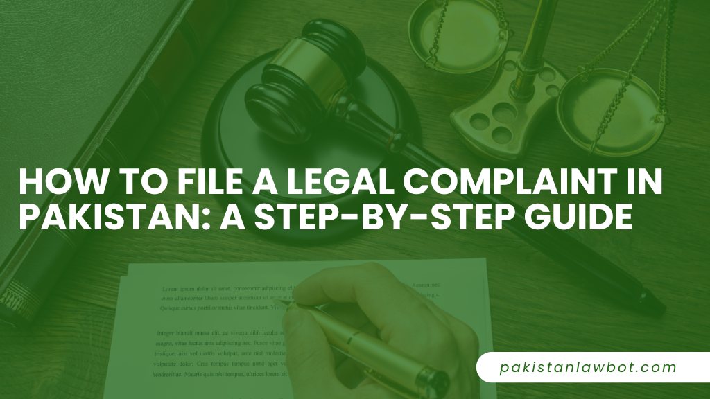 How to File a Legal Complaint in Pakistan: A Step-by-Step Guide