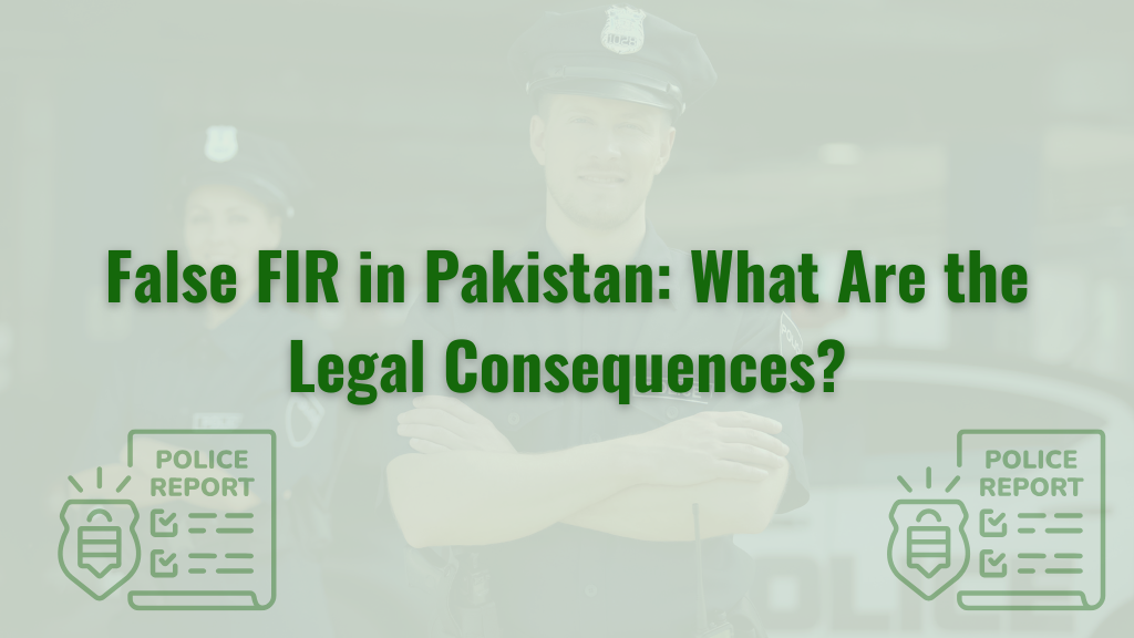 False FIR in Pakistan: What Are the Legal Consequences?
