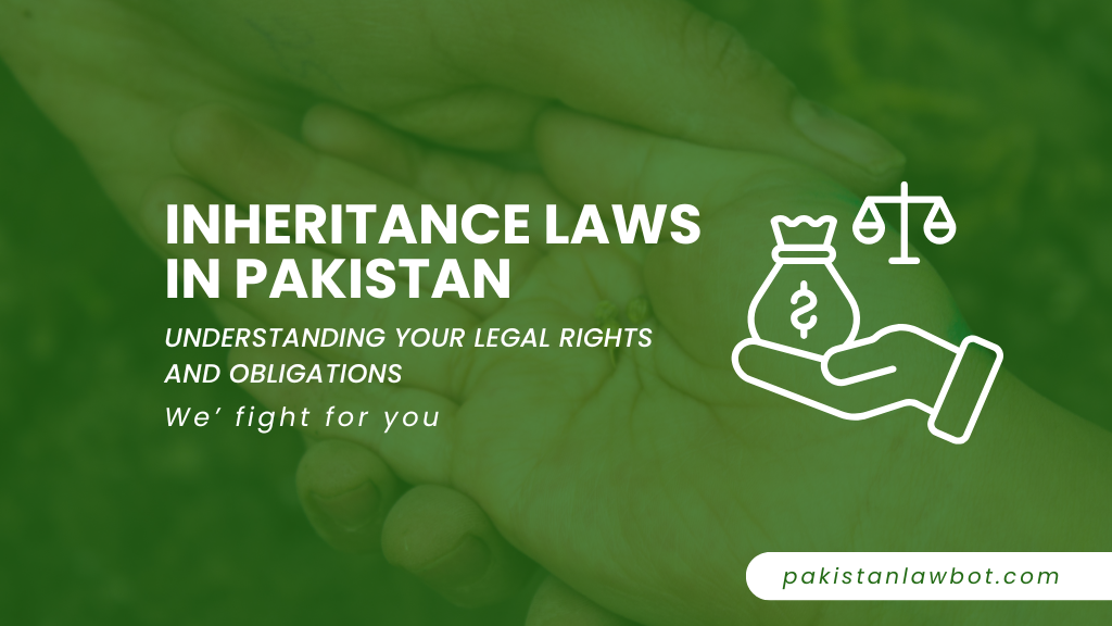 Inheritance Laws in Pakistan: Understanding Your Legal Rights and Obligations